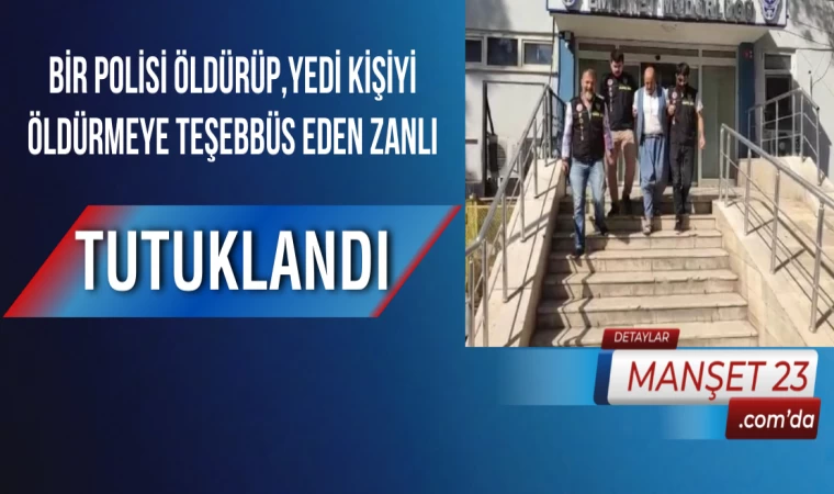 Bir Polisi Öldürüp, Yedi Kişiyi Öldürmeye Teşebbüs Eden Zanlı Tutuklandı