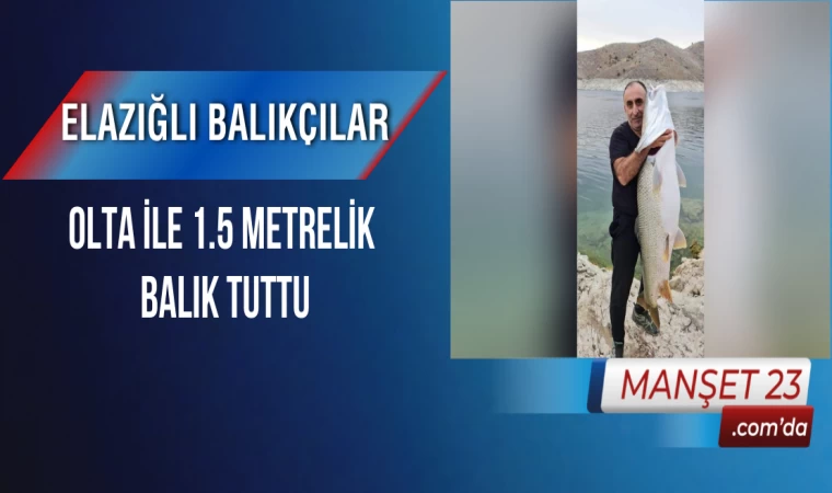 Elazığlı Balıkçılar, Olta ile 1.5 Metrelik Balık Tuttu