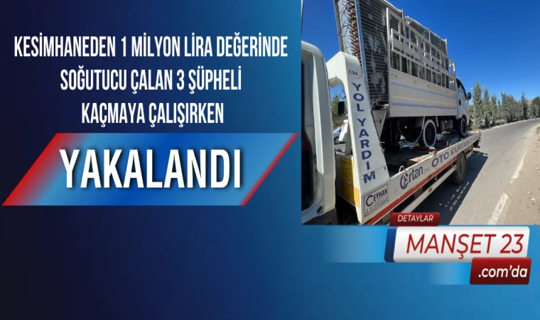 Kesimhaneden 1 Milyon Lira Değerinde Soğutucu Çalan 3 Şüpheli, Kaçmaya Çalışırken Yakalandı