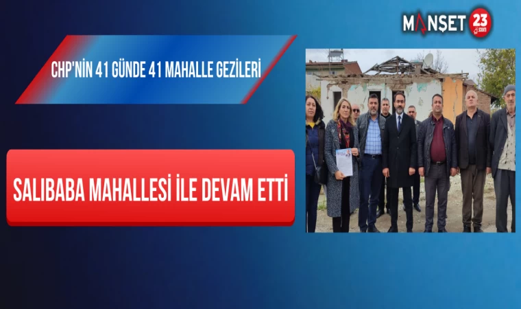 CHP'nin 41 Günde 41 Mahalle Gezileri Salıbaba Mahallesi İle Devam Etti