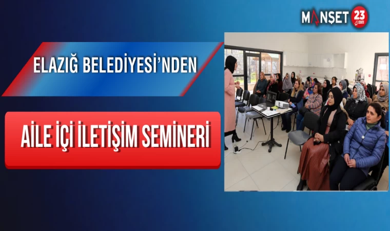 Elazığ Belediyesi’nden Aile İçi İletişim Semineri