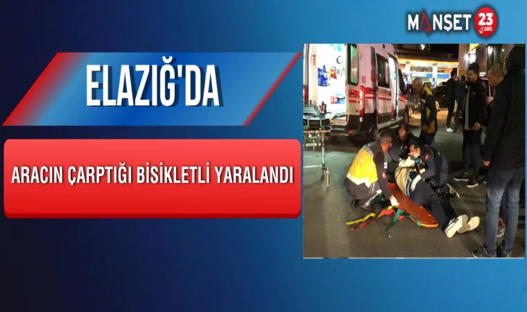 Elazığ'da Aracın Çarptığı Bisikletli Yaralandı