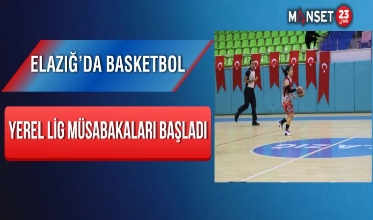 Elazığ’da Basketbol Yerel Lig Müsabakaları Başladı