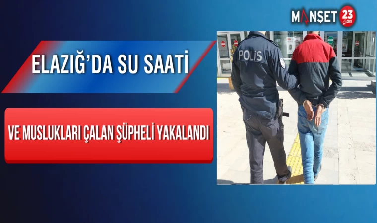 Elazığ’da Su Saati ve Muslukları Çalan Şüpheli Yakalandı