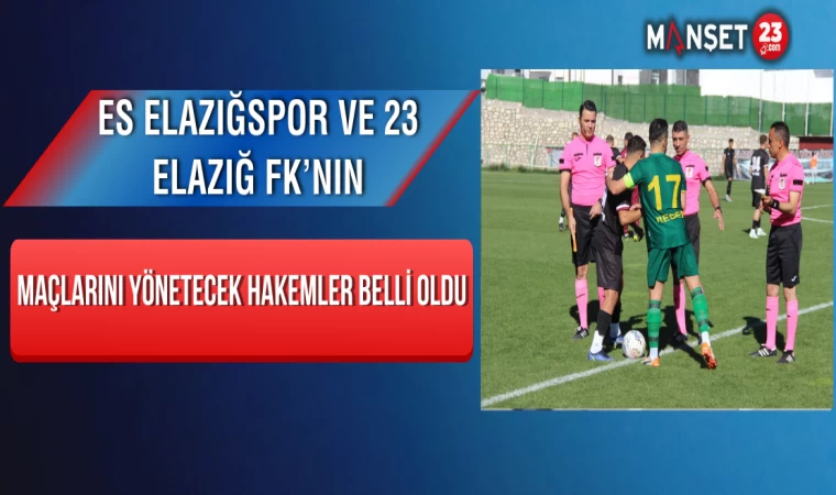 ES Elazığspor ve 23 Elazığ FK’nın maçlarını yönetecek hakemler belli oldu