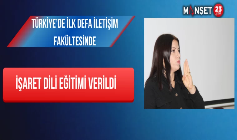 Türkiye’de İlk Defa İletişim Fakültesinde İşaret Dili Eğitimi Verildi