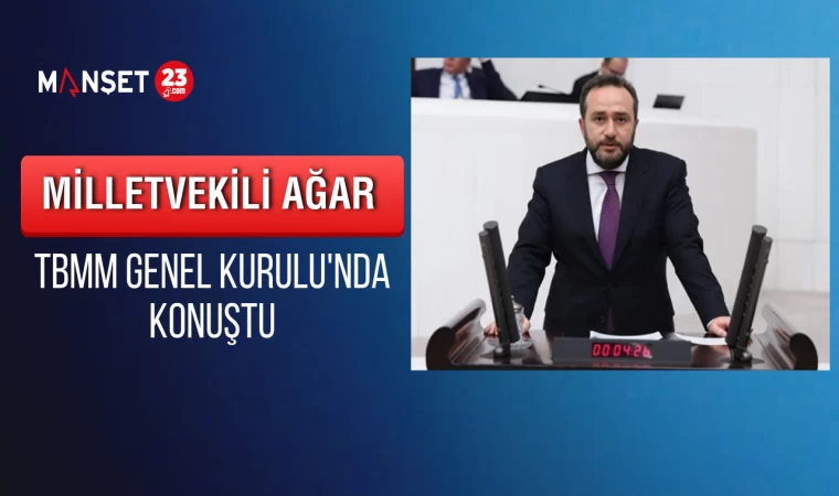 Ağar, TBMM Genel Kurulu'nda Konuştu