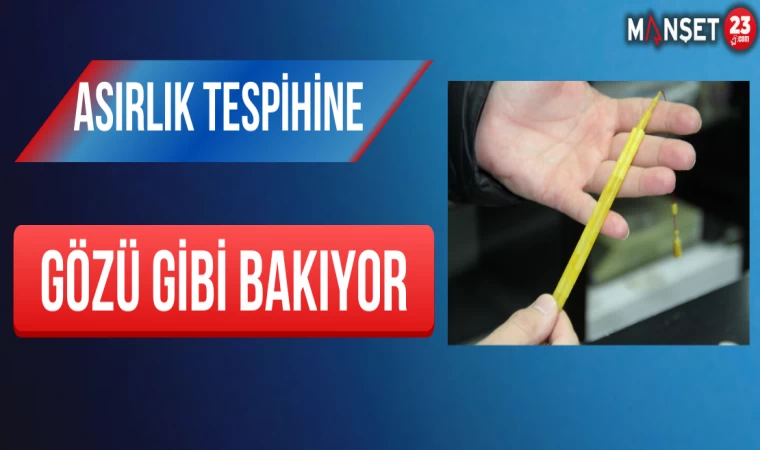 Asırlık Tespihine Gözü Gibi Bakıyor