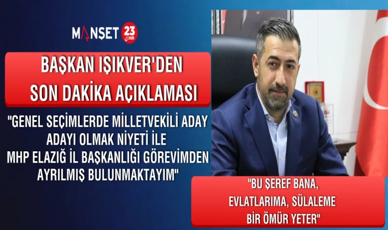 BAŞKAN IŞIKVER İL BAŞKANLIĞI GÖREVİNDEN AYRILDIĞINI AÇIKLADI