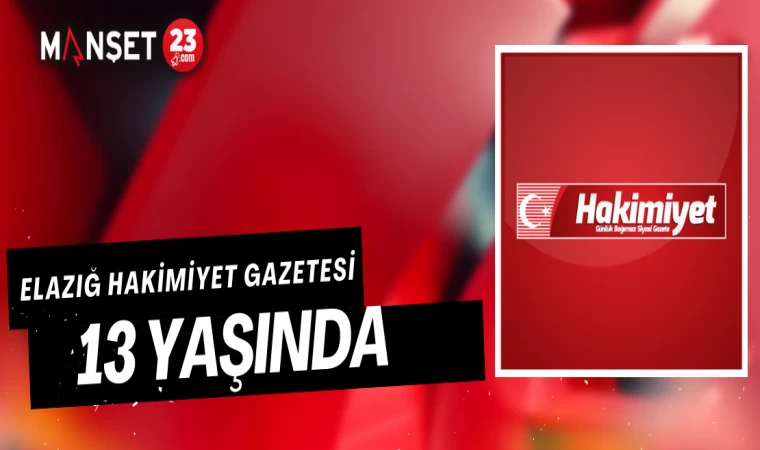 Elazığ Hakimiyet Gazetesi 13 Yaşında