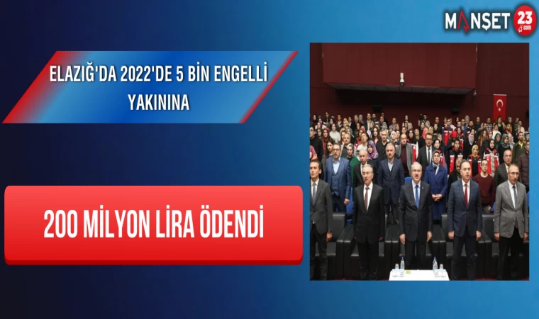 Elazığ'da 2022'de 5 Bin Engelli Yakınına 200 Milyon Lira Ödendi