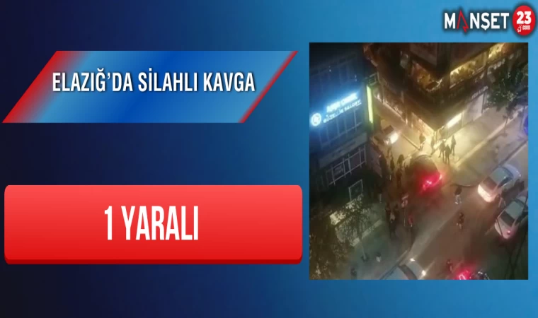 Elazığ’da Silahlı Kavga: 1 Yaralı