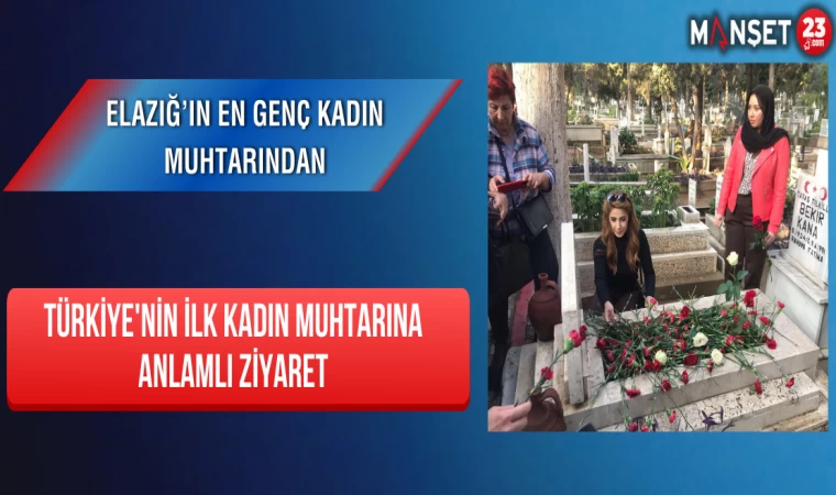 Elazığ’ın En Genç Kadın Muhtarından Türkiye'nin İlk Kadın Muhtarına Anlamlı Ziyaret