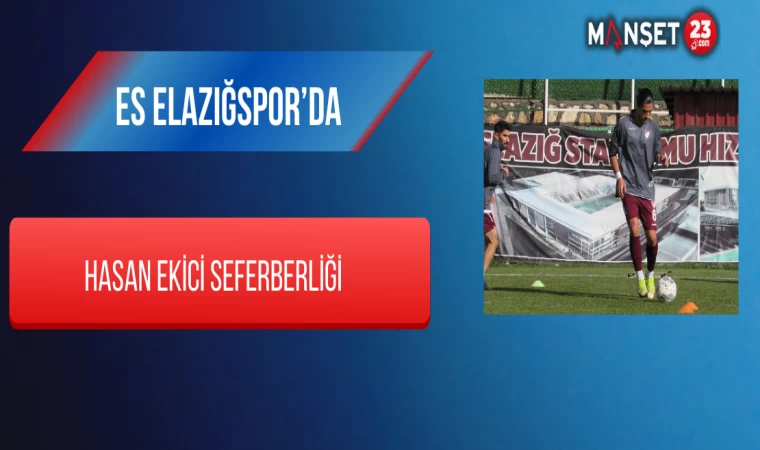 ES Elazığspor’da Hasan Ekici Seferberliği