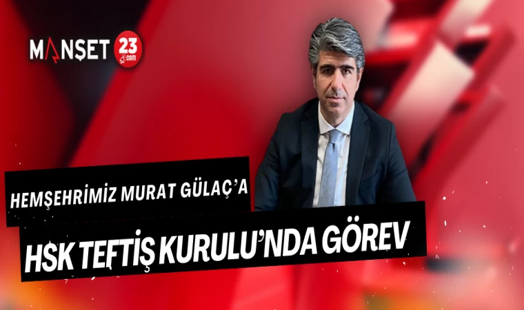 Hemşehrimiz Murat Gülaç’a HSK Teftiş Kurulu’nda Görev