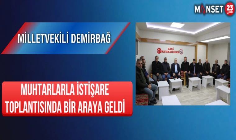 Milletvekili Demirbağ Muhtarlarla İstişare Toplantısında Bir Araya Geldi