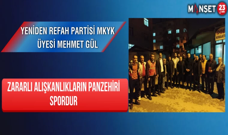 Yeniden Refah Partisi MKYK Üyesi Mehmet Gül Zararlı Alışkanlıkların Panzehiri Spordur
