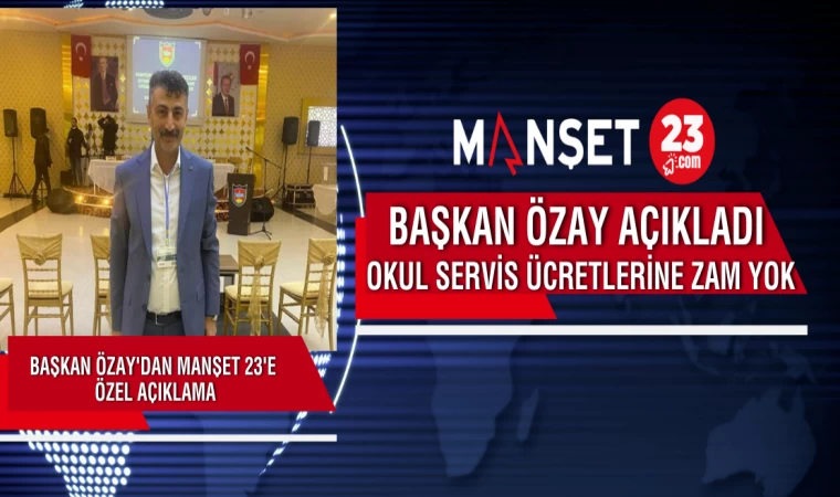 Başkan Özay Manşet 23’e Açıkladı.. Okul Servis Ücretlerine Zam Yok