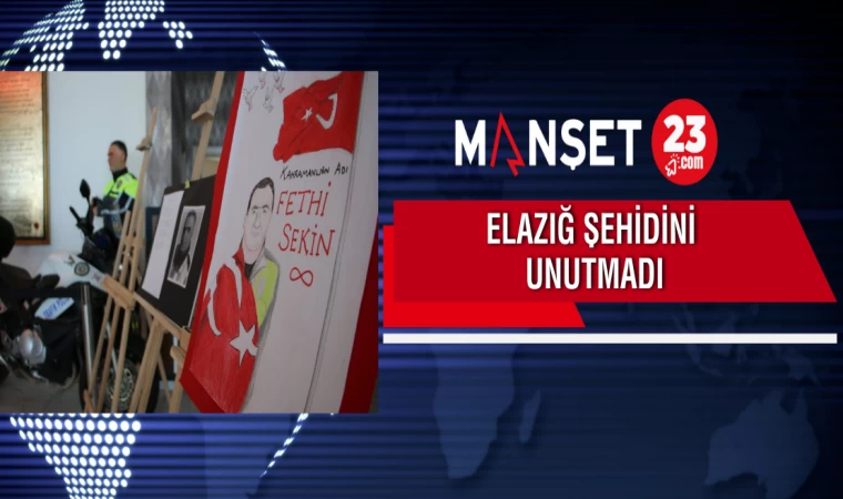 Elazığ Şehidini Unutmadı