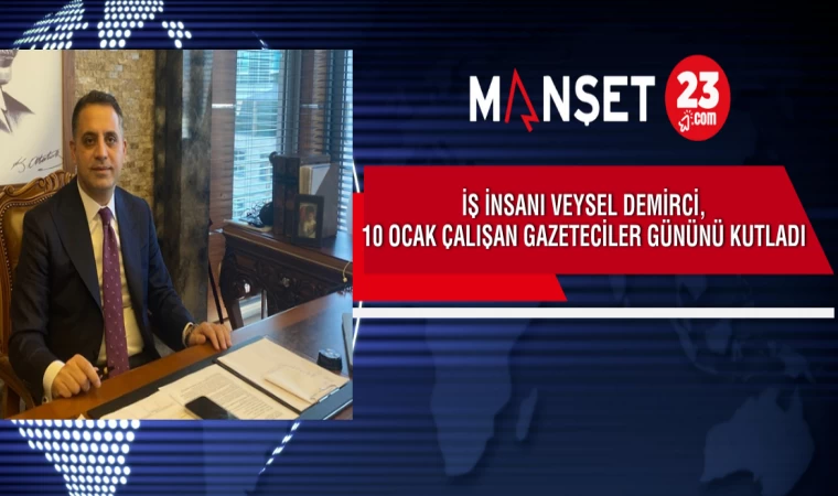 İŞ İNSANI VEYSEL DEMİRCİ, 10 OCAK ÇALIŞAN GAZETECİLER GÜNÜNÜ KUTLADI…