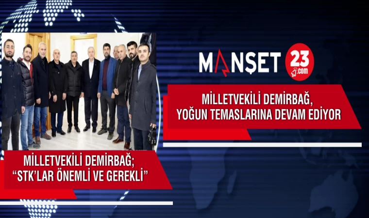 MİLLETVEKİLİ DEMİRBAĞ, YOĞUN TEMASLARINA DEVAM EDİYOR