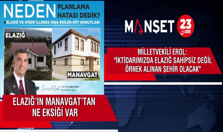 MİLLETVEKİLİ EROL: "İKTİDARIMIZDA ELAZIĞ SAHİPSİZ DEĞİL ÖRNEK ALINAN ŞEHİR OLACAK"