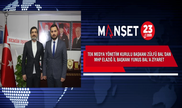 Tek Medya Yönetim Kurulu Başkanı Zülfü Bal’dan MHP Elazığ İl Başkanı Yunus Bal’a Ziyaret