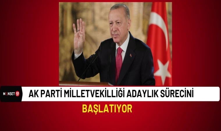 AK Parti Milletvekilliği Adaylık Sürecini Başlatıyor
