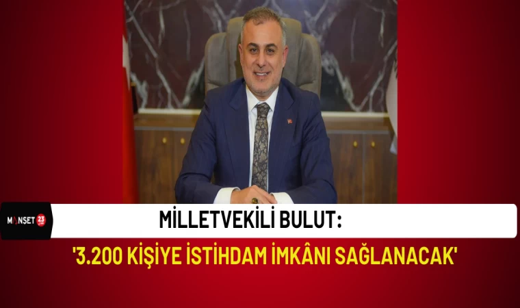 Bulut: '3.200 Kişiye İstihdam İmkânı Sağlanacak'