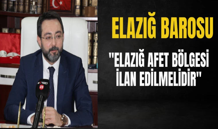 Elazığ Barosu: “Elazığ’da da Genel Hayata Etkili Olduğu (Afet Bölgesi) Kararının İvedilikle Verilmesi Gerekiyor”
