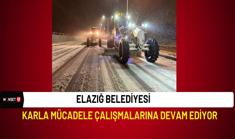 Elazığ Belediyesi Karla Mücadele Çalışmalarına Devam Ediyor