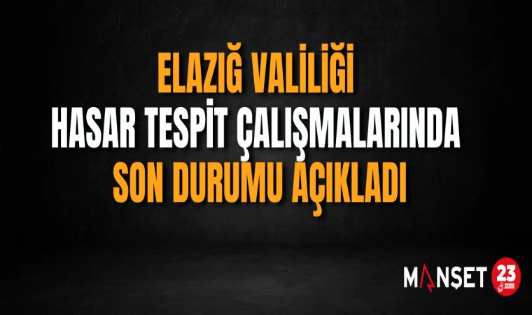 Elazığ Valiliği Hasar Tespit Çalışmalarında Son Durumu Açıkladı
