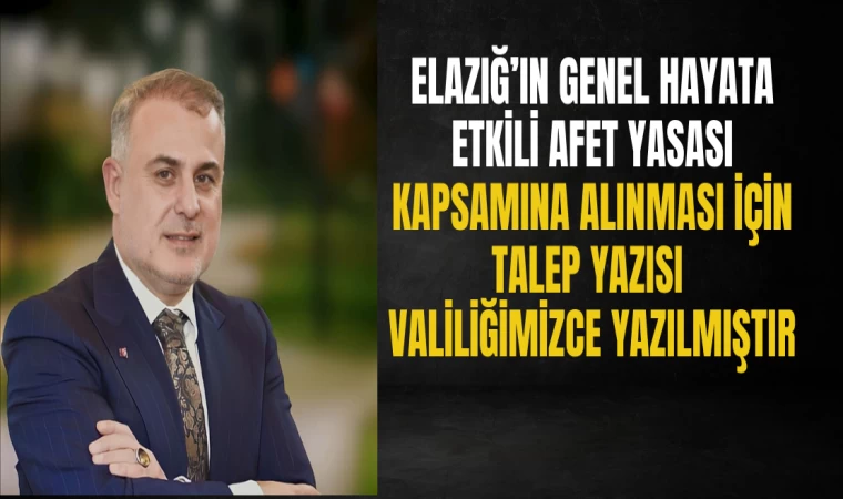 "Elazığ’ın Genel Hayata Etkili Afet Yasası Kapsamına Alınması İçin Talep Yazısı Valiliğimizce Yazılmıştır"