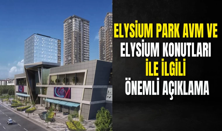 Elysium Park AVM ve Elysium Konutları İle İlgili Önemli Açıklama