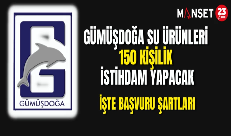 Gümüşdoğa Su Ürünleri 150 Kişilik İstihdam Yapacak