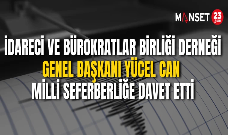 İdareci ve Bürokratlar Birliği Derneği Genel Başkanı Yücel Can Milli Seferberliğe Davet Etti