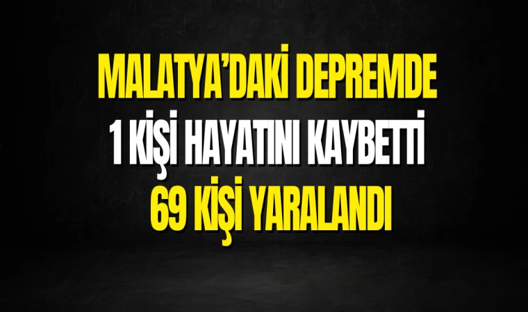 Malatya’daki Depremde 1 Kişi Hayatını Kaybetti 69 Kişi Yaralandı
