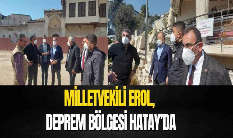 Milletvekili Erol, Deprem Bölgesi Hatay’da