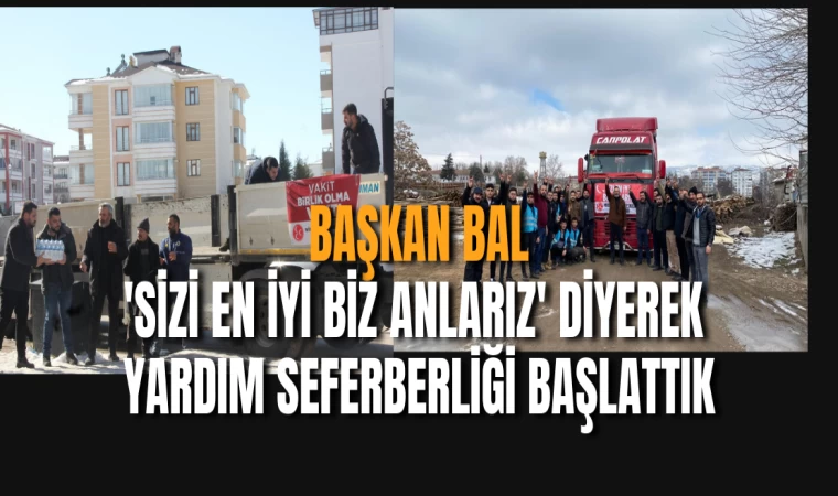 'Sizi En İyi Biz Anlarız' Diyerek Yardım Seferberliği Başlattık