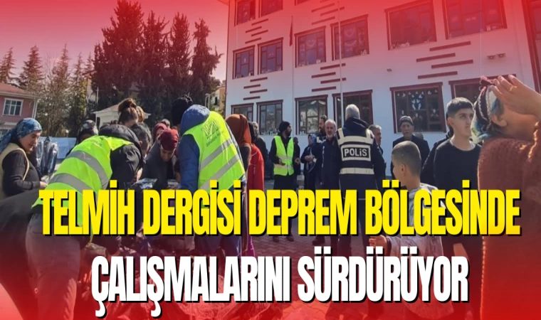 Telmih Dergisi Deprem Bölgesinde Çalışmalarını Sürdürüyor
