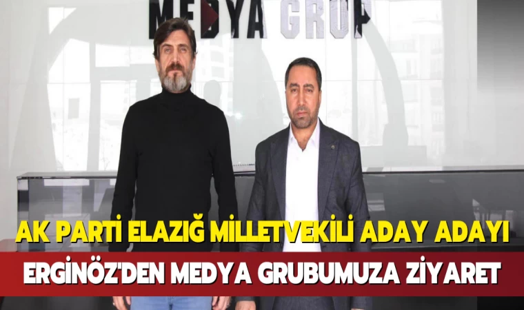 AK Parti Elazığ Milletvekili Aday Adayı Erginöz'den Medya Grubumuza Ziyaret