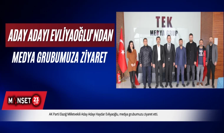 Ak Parti Elazığ Milletvekili Aday Adayı Haydar Evliyaoğlu Medya Grubumuzu Ziyaret Etti