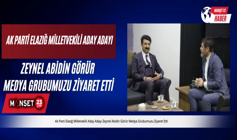 Ak Parti Elazığ Milletvekili Aday Adayı Zeynel Abidin Görür Medya Grubumuzu Ziyaret Etti