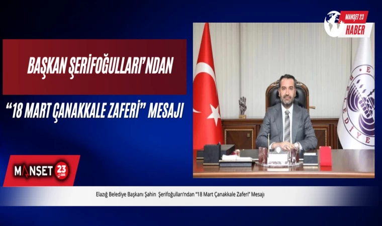 Başkan Şerifoğulları’ndan “18 Mart Çanakkale Zaferi” Mesajı