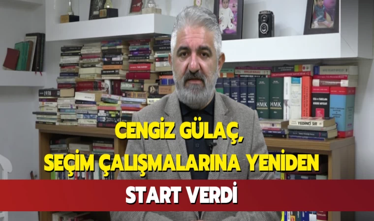 Cengiz Gülaç, Seçim Çalışmalarına Yeniden Start Verdi