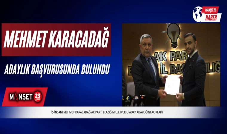 Mehmet Karacadağ Adaylık Başvurusunda Bulundu