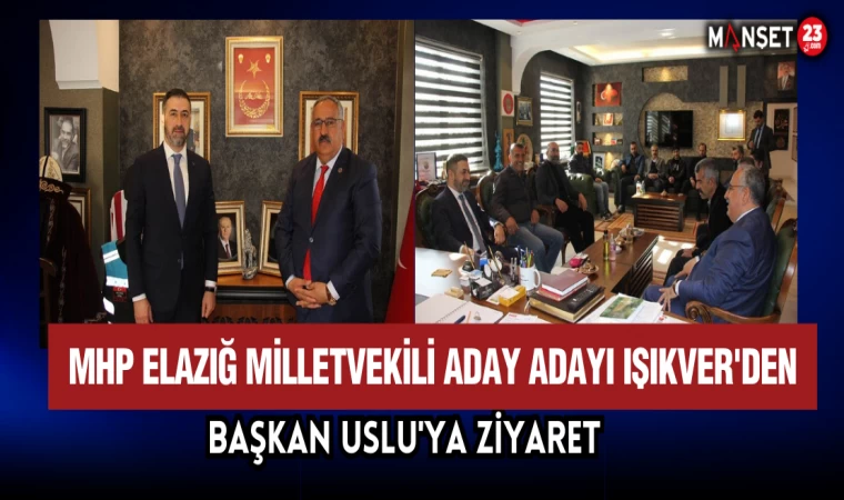 MHP Elazığ Milletvekili Aday Adayı Semih Işıkver, Ağın Belediye Başkanı Ali Uslu’yu Ziyaret Etti