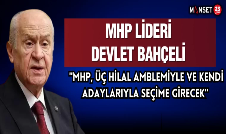 “MHP, Üç Hilal Amblemiyle Ve Kendi Adaylarıyla Seçime Girecek”
