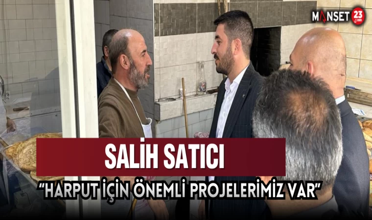 YRP Aday Adayı Satıcı; “Harput İçin Önemli Projelerimiz Var”