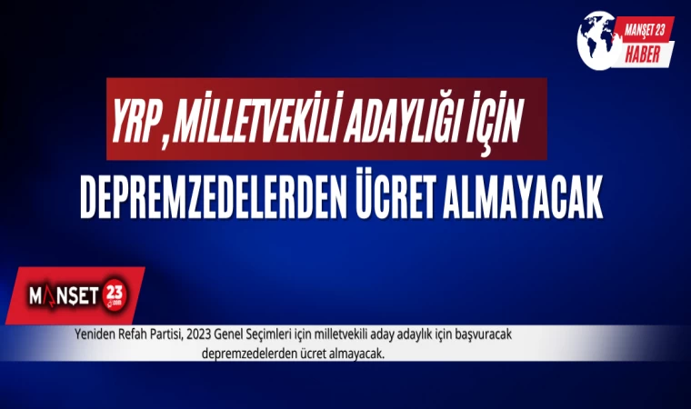 YRP, Milletvekili Adaylığı İçin Depremzedelerden Ücret Almayacak
